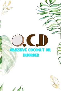 Paperback O.C.D Obsessive Coconut Oil Disorder: Notebook Journal Composition Blank Lined Diary Notepad 120 Pages Paperback White Green Plants Coconut Book