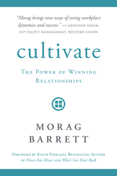 Hardcover Cultivate: The Power of Winning Relationships Book