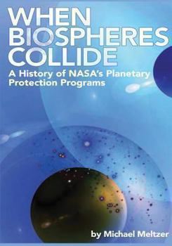 Paperback When Biospheres Collide: A History of NASA's Planetary Protection Programs Book