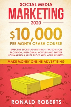 Paperback Social Media Marketing #2020: $10,000/month Crash Course Effective Secret Advertising Strategies on Facebook, Instagram, YouTube and Twitter for mak Book