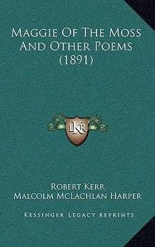 Paperback Maggie of the Moss and Other Poems (1891) Book