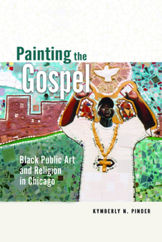Paperback Painting the Gospel: Black Public Art and Religion in Chicago Book