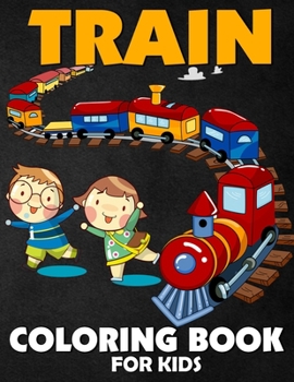 Paperback Train Coloring Book for Kids: Funny, Cool and Easy Train Coloring and Activity Book for Kids Book