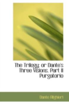 Paperback The Trilogy; Or Dante's Three Visions. Part II Purgatorio Book
