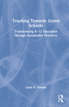 Hardcover Teaching Towards Green Schools: Transforming K-12 Education through Sustainable Practices Book