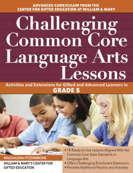 Paperback Challenging Common Core Language Arts Lessons: Activities and Extensions for Gifted and Advanced Learners in Grade 5 Book