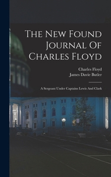 Hardcover The New Found Journal Of Charles Floyd: A Sergeant Under Captains Lewis And Clark Book