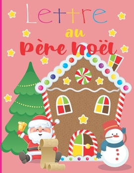 Lettre au P�re No�l: Un joli journal rempli de lettres vierges et de caract�res pour le p�re No�l, liste de souhaits de No�l - Cahier de vacances de ... parfaite pour les gar�ons et les filles