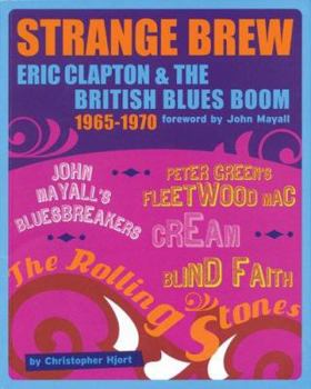 Paperback Strange Brew: Eric Clapton & the British Blues Boom 1965-1970 Book