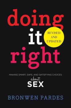 Hardcover Doing It Right: Making Smart, Safe, and Satisfying Choices about Sex Book