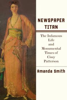 Hardcover Newspaper Titan: The Infamous Life and Monumental Times of Cissy Patterson Book