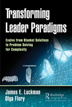 Hardcover Transforming Leader Paradigms: Evolve from Blanket Solutions to Problem Solving for Complexity Book