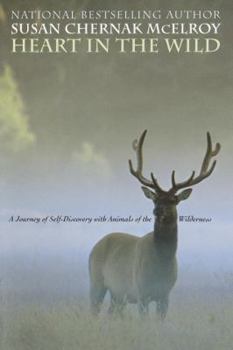 Hardcover Heart in the Wild: A Journey of Self-Discovery with Animals of the Wilderness Book