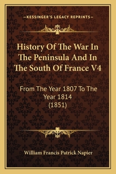 Paperback History Of The War In The Peninsula And In The South Of France V4: From The Year 1807 To The Year 1814 (1851) Book