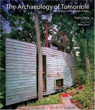 Hardcover The Archaeology of Tomorrow: Architecture and the Spirit of Place Book