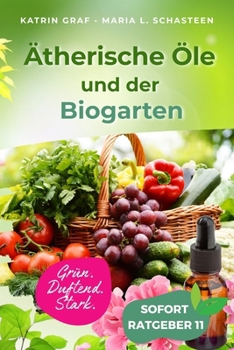 Paperback Ätherische Öle und der Biogarten: Mein kleines Schlemmerparadies im Garten, auf Balkon oder Fensterbrett [German] Book