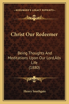 Paperback Christ Our Redeemer: Being Thoughts And Meditations Upon Our Lord's Life (1880) Book