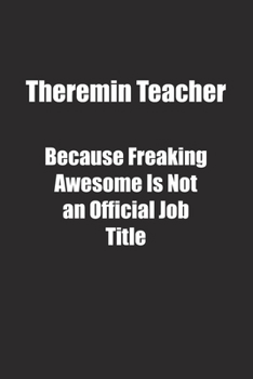 Paperback Theremin Teacher Because Freaking Awesome Is Not an Official Job Title.: Lined notebook Book