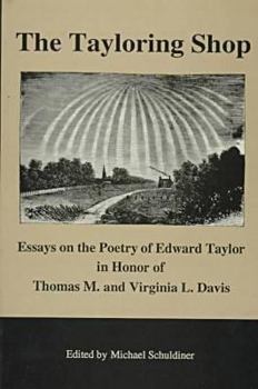 Hardcover The Tayloring Shop: Essays on the Poetry of Edward Taylor in Honor of Thomas M. and Virginia L. Davis Book