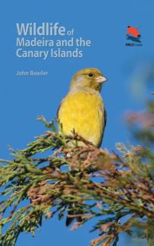 Paperback Wildlife of Madeira and the Canary Islands: A Photographic Field Guide to Birds, Mammals, Reptiles, Amphibians, Butterflies and Dragonflies Book