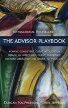 Hardcover The Advisor Playbook: Regain liberation and order in your personal and professional life Book
