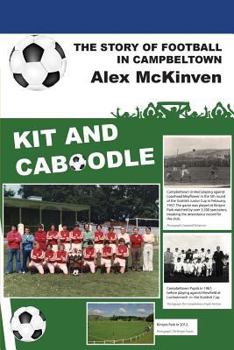 Paperback Kit and Caboodle: The Story of Football in Campbeltown Book