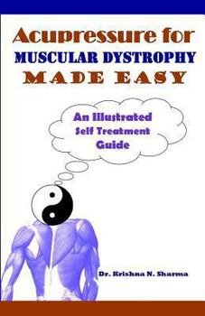 Paperback Acupressure for Muscular Dystrophy Made Easy: An Illustrated Self Treatment Guide Book