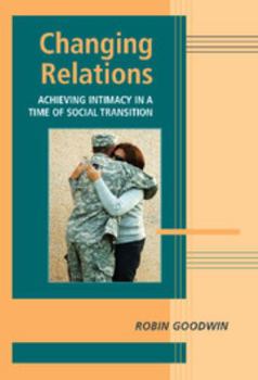 Changing Relations: Achieving Intimacy in a Time of Social Transition (Advances in Personal Relationships) - Book  of the Advances in Personal Relationships