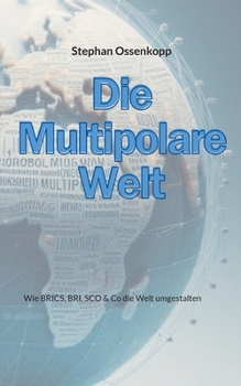Paperback Die Multipolare Welt: Wie BRICS, BRI, SCO & Co die Welt umgestalten [German] Book