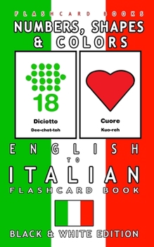 Paperback Numbers, Shapes and Colors - English to Italian Flash Card Book: Black and White Edition - Italian for Kids Book