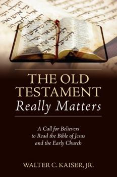 The Old Testament Really Matters: A Call for Believers to Read the Bible of Jesus and the Early Church