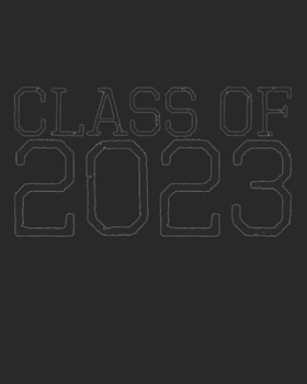 Class of 2023: Black on Black School Teacher Student Blank Journal Notebook, Lined Paper 8x10, Cute Back to School Graduation Date