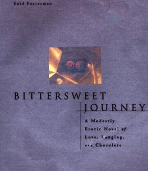 Hardcover Bittersweet Journey: 1a Modestly Erotic Novel of Love, Longing, and Chocolate Book
