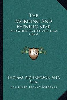 The Morning and Evening Star: And Other Legends and Tales