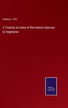A Treatise on some of the Insects Injurious to Vegetation