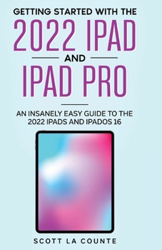 Paperback Getting Started with the 2022 iPad and iPad Pro: An Insanely Easy Guide to the 2022 iPad and iPadOS 16 Book