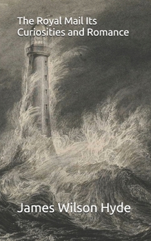 The Royal Mail Its Curiosities and Romance