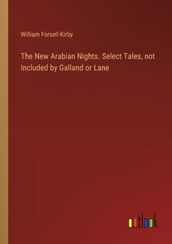 The New Arabian Nights. Select Tales, not Included by Galland or Lane