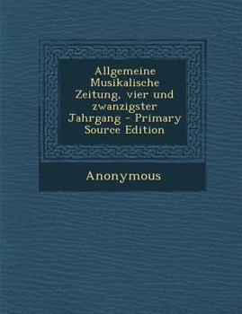 Paperback Allgemeine Musikalische Zeitung, Vier Und Zwanzigster Jahrgang - Primary Source Edition [German] Book