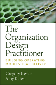 Leading Organization Design: How to Make Organization Design Decisions to Drive the Results You Want