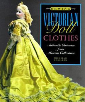 Hardcover Sewing Victorian Doll Clothes: Authentic Costumes from Museum Collections Book