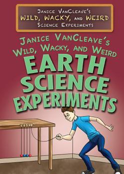 Library Binding Janice Vancleave's Wild, Wacky, and Weird Earth Science Experiments Book