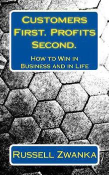 Paperback Customers First. Profits Second.: How to Win in Business and Life Book