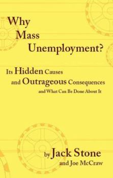Paperback Why Mass Unemployment?: Its Hidden Causes and Outrageous Consequences and What Can Be Done about It Book