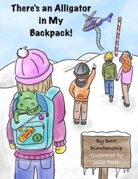 There's An Alligator In My Backpack! (The Alligatro Adventure Series)