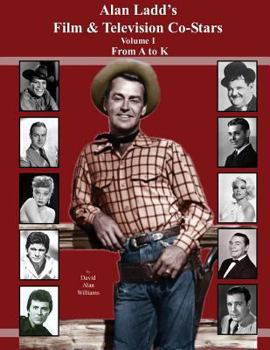 Paperback Alan Ladd's Film & Television Co-Stars Volume I From A to K Book