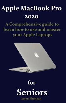 Paperback Apple MacBook Pro 2020 for Seniors: A Comprehensive guide to learn how to use and master your Apple Laptops Book