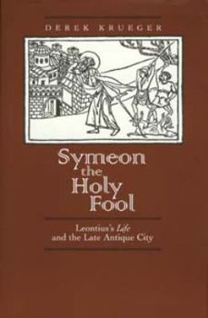 Hardcover Symeon the Holy Fool: Leontius's"life" and the Late Antique City Book