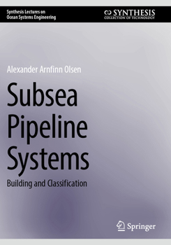 Subsea Pipeline Systems: Building and Classification (Synthesis Lectures on Ocean Systems Engineering)