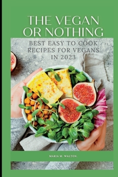 Paperback The vegan or nothing: Best easy to cook recipes for vegans in 2023 Book